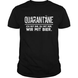 Quarantne Ich Mit Dir Du Mit Mir Wir Mit Bier Shirt